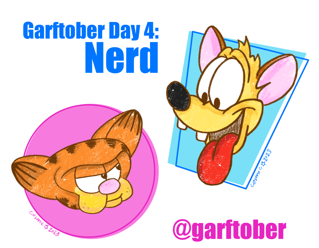 Illustration #4 for Garftober, prompt: “nerd.” On a white background there is blue text reading “Garftober Day 4: Nerd,” then an illustration of Garfield in the style of The Brain (a head on a pink circle) and an illustration of Odie in the style of Pinky (floating head on a blue irregular rectangle).
