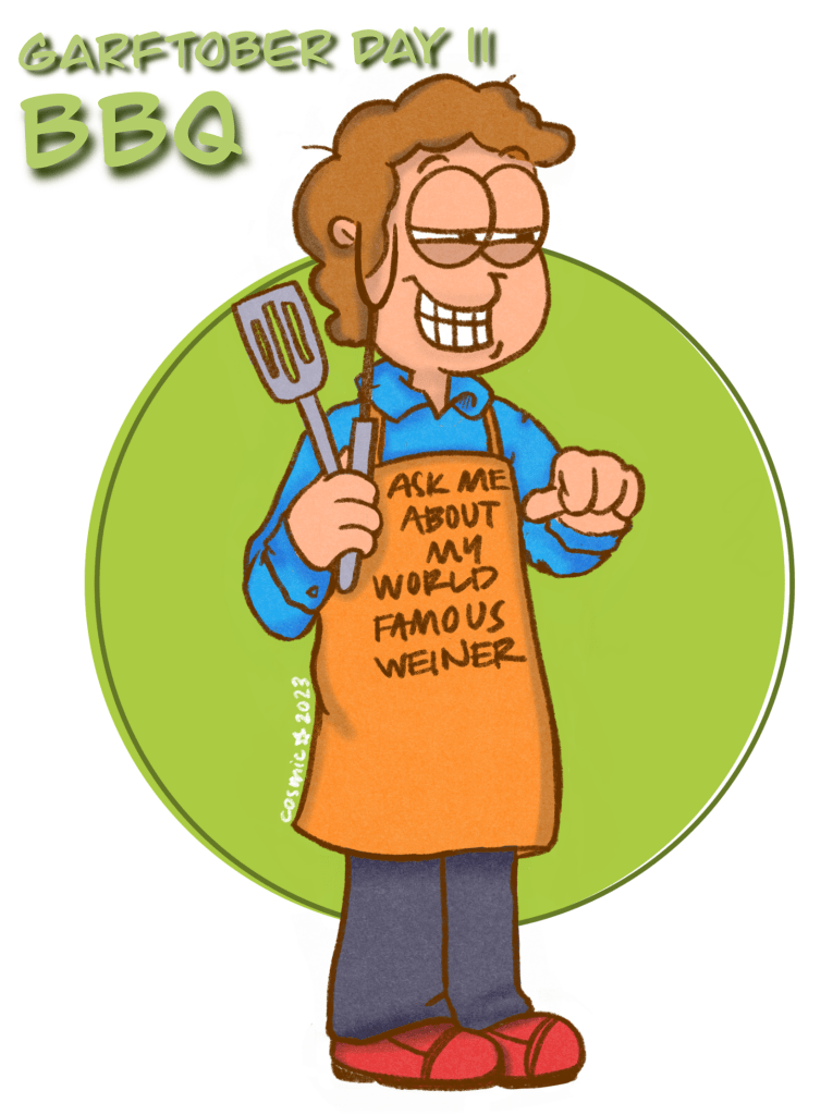 Illustration #11 for Garftober, prompt: BBQ. Green text on a white background in the top left corner reads “Garftober Day 11” on one line and “BBQ” underneath it. Over a green circle: an illustration of Jon Arbuckle, Garfield’s human, holding a spatula and a bbq fork in one hand and gesturing to himself with the thumb of his other hand. He is dressed in a blue shirt and grey slacks with an orange apron over top; the apron reads, “ASK ME ABOUT MY WORLD FAMOUS WEINER”