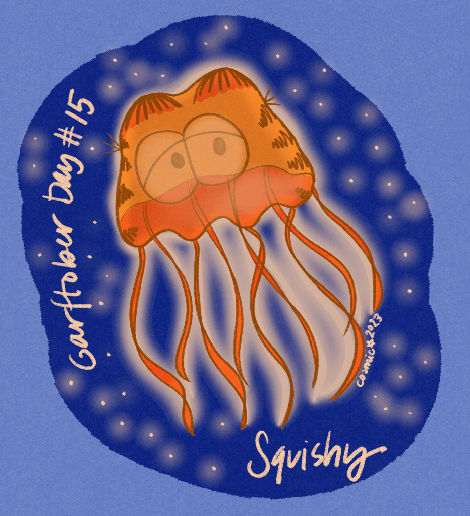 Garftober Day 15, prompt: Squishy

On a blue background, an illustration of an orange jellyfish with eyes, stripes, and the ear shape of Garfield, and 9 wavy, stinging tentacles. He is surrounded by several points of light. On the left handwritten text reads “Garftober Day #15” and in the bottom right corner of the illustration is the handwritten word “Squishy.”