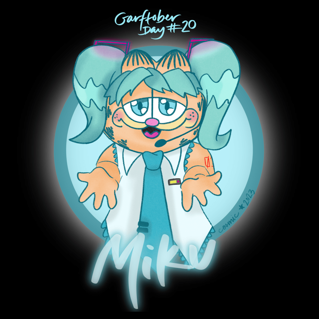 Garftober day 20: Miku. On a black background, with the text “Garftober Day #20” handwritten at the top, an illustration of Garfield as Hatsune Miku, the mascot/face of a vocaloid software voicebank. He has shorter aqua pigtails than Miku, but his aqua eyes are sincere and he is singing to you with his arms reaching out, palms turned up. He is wearing a sleeveless white collared shirt with lace accents and an aqua tie with two tie clips. He is in front of a glowing teal and aqua circle and underneath is the handwritten word “Miku.”